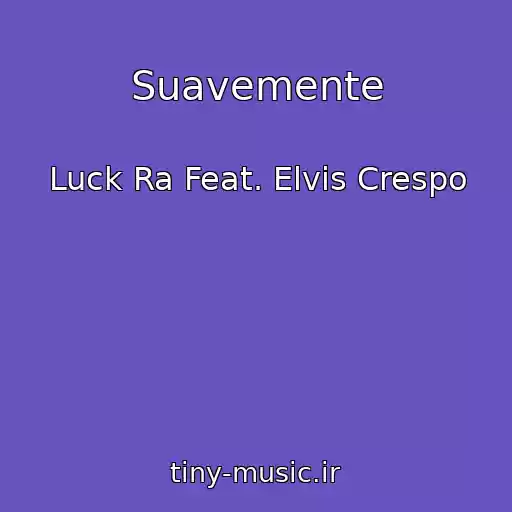 کاور آهنگ Suavemente از Luck Ra Feat. Elvis Crespo