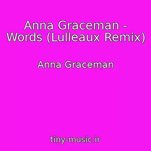 کاور آهنگ Anna Graceman - Words (Lulleaux Remix) از Anna Graceman
