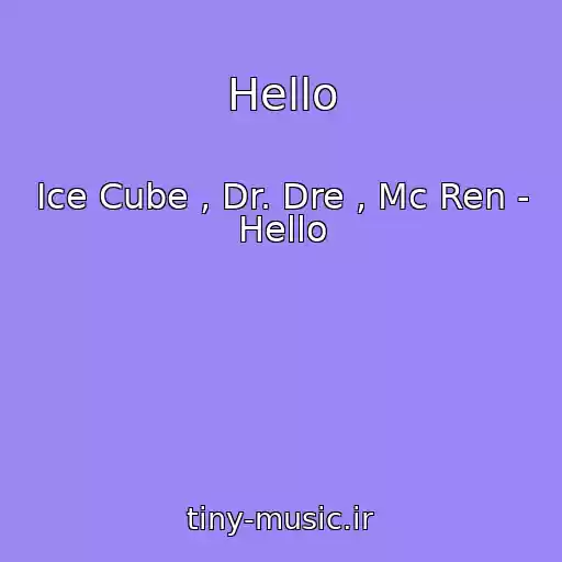 کاور آهنگ Hello از Ice Cube , Dr. Dre , Mc Ren - Hello