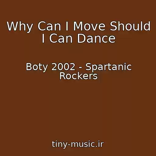 کاور آهنگ Why Can I Move Should I Can Dance از Boty 2002 - Spartanic Rockers