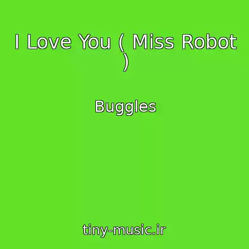 کاور آهنگ I Love You ( Miss Robot ) از Buggles