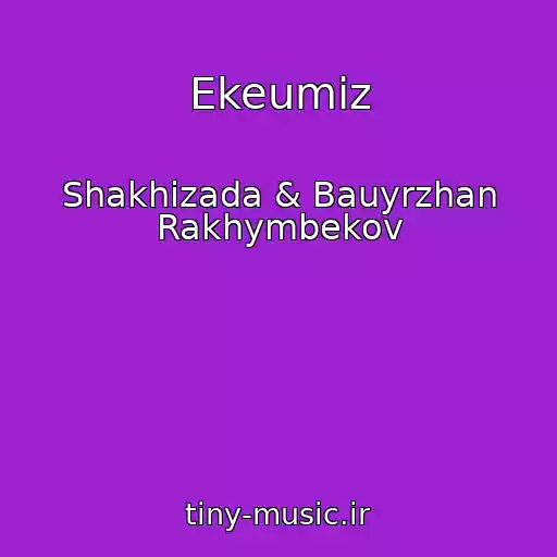 کاور آهنگ Ekeumіz از Shakhizada & Bauyrzhan Rakhymbekov