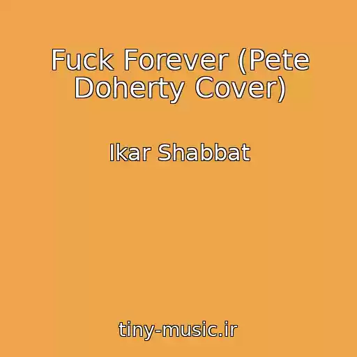 کاور آهنگ Fuck Forever (Pete Doherty Cover) از Ikar Shabbat