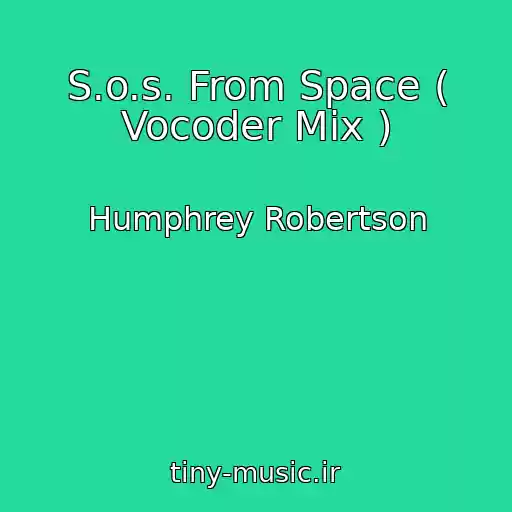 کاور آهنگ S.o.s. From Space ( Vocoder Mix ) از Humphrey Robertson