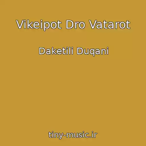 کاور آهنگ Vikeipot Dro Vatarot از Daketili Duqani