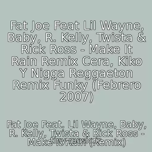 کاور آهنگ Fat Joe Feat Lil Wayne, Baby, R. Kelly, Twista & Rick Ross - Make It Rain Remix Cera, Kiko Y Nigga Reggaeton Remix Funky (Febrero 2007) از Fat Joe Feat. Lil Wayne, Baby, R. Kelly, Twista & Rick Ross - Make It Rain (Remix)