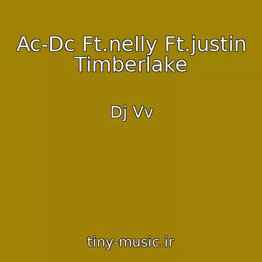 کاور آهنگ Ac-Dc Ft.nelly Ft.justin Timberlake از Dj Vv