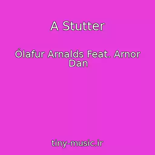 کاور آهنگ A Stutter از Ólafur Arnalds Feat. Arnor Dan