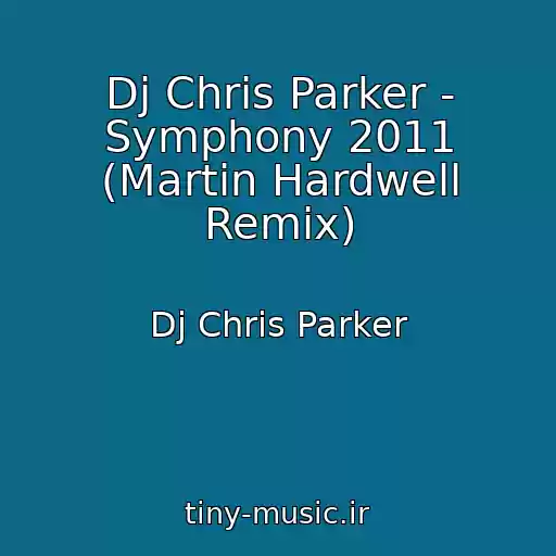 کاور آهنگ Dj Chris Parker - Symphony 2011 (Martin Hardwell Remix) از Dj Chris Parker