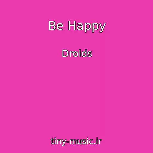 کاور آهنگ Be Happy از Droids