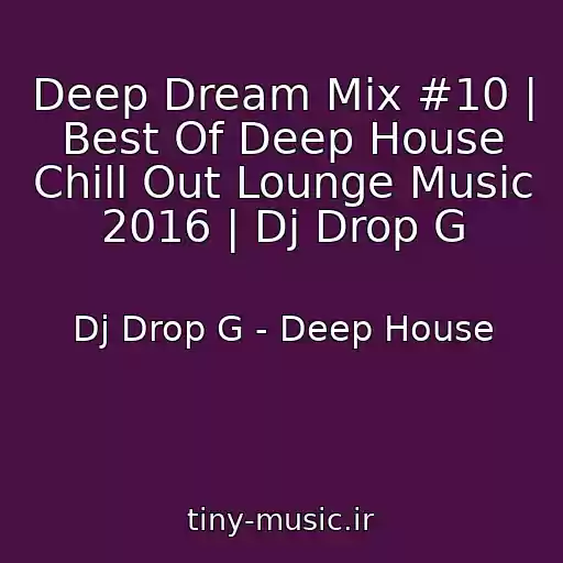 کاور آهنگ Deep Dream Mix #10 | Best Of Deep House Chill Out Lounge Music 2016 | Dj Drop G از Dj Drop G - Deep House