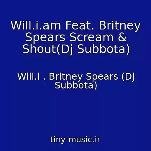 کاور آهنگ Will.i.am Feat. Britney Spears Scream & Shout(Dj Subbota) از Will.i , Britney Spears (Dj Subbota)