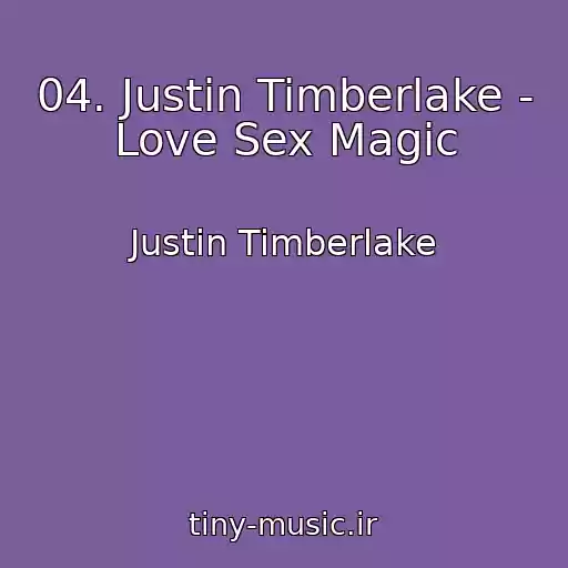 کاور آهنگ 04. Justin Timberlake - Love Sex Magic از Justin Timberlake
