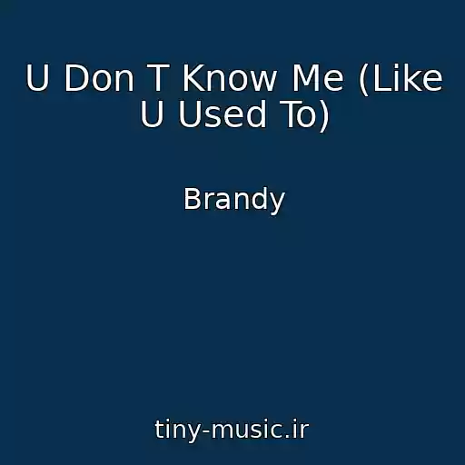 کاور آهنگ U Don T Know Me (Like U Used To) از Brandy