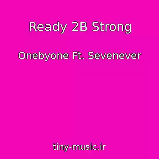 کاور آهنگ Ready 2B Strong از Onebyone Ft. Sevenever
