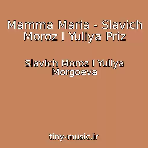 کاور آهنگ Mamma Maria - Slavich Moroz I Yuliya Priz از Slavich Moroz I Yuliya Morgoeva