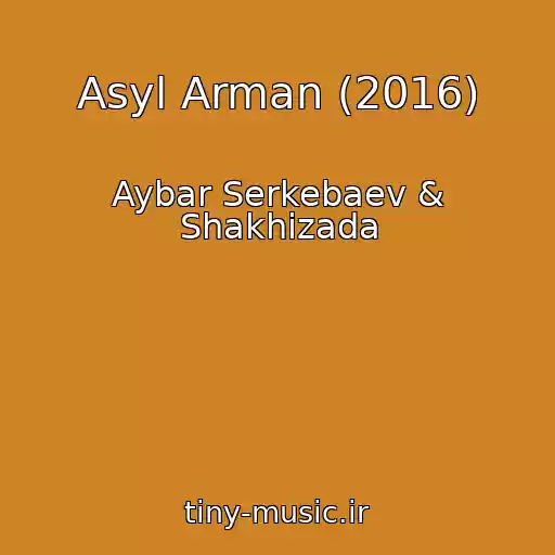 کاور آهنگ Asyl Arman (2016) از Aybar Serkebaev & Shakhizada