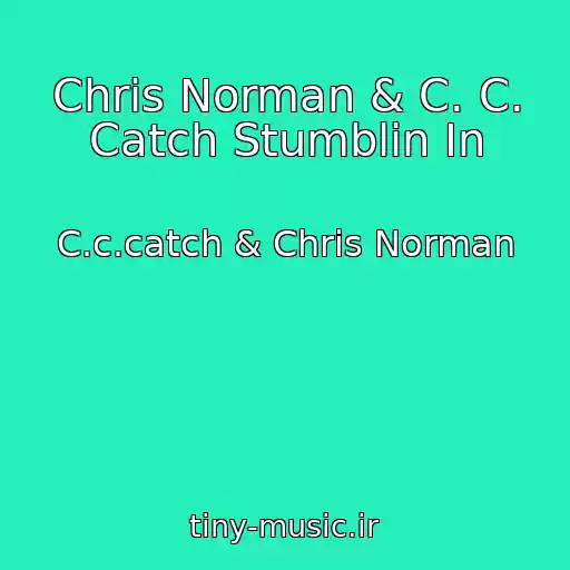 کاور آهنگ Chris Norman & C. C. Catch Stumblin In از C.c.catch & Chris Norman