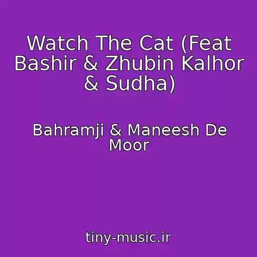کاور آهنگ Watch The Cat (Feat Bashir & Zhubin Kalhor & Sudha) از Bahramji & Maneesh De Moor