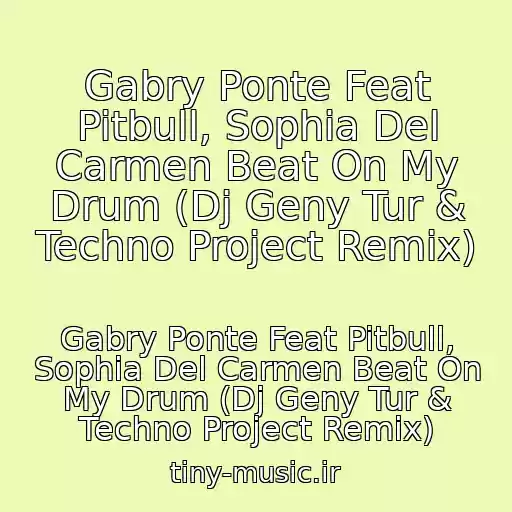 کاور آهنگ Gabry Ponte Feat Pitbull, Sophia Del Carmen Beat On My Drum (Dj Geny Tur & Techno Project Remix) از Gabry Ponte Feat Pitbull, Sophia Del Carmen Beat On My Drum (Dj Geny Tur & Techno Project Remix)