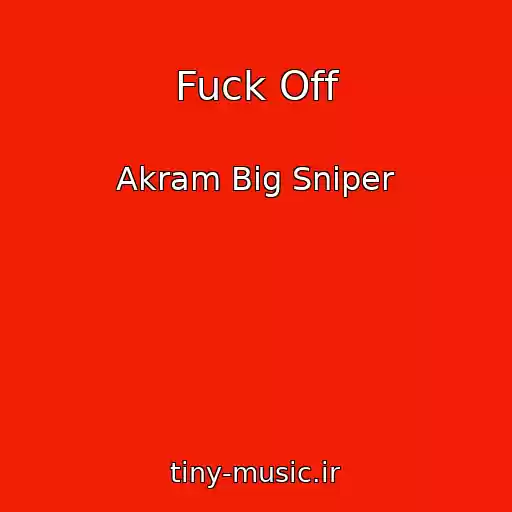 کاور آهنگ Fuck Off از Akram Big Sniper