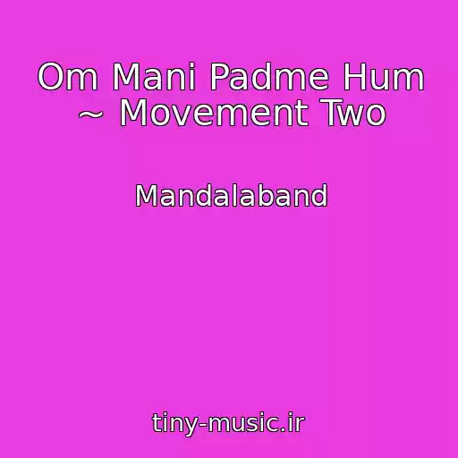 کاور آهنگ Om Mani Padme Hum ~ Movement Two از Mandalaband