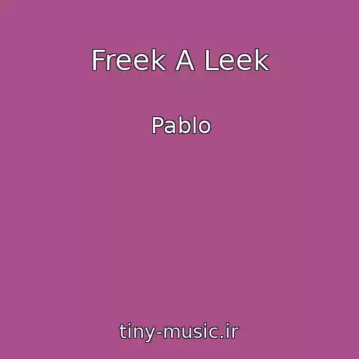 کاور آهنگ Freek A Leek از Pablo