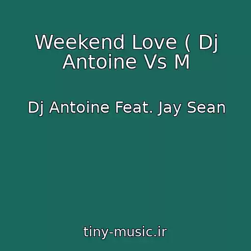 کاور آهنگ Weekend Love ( Dj Antoine Vs M از Dj Antoine Feat. Jay Sean