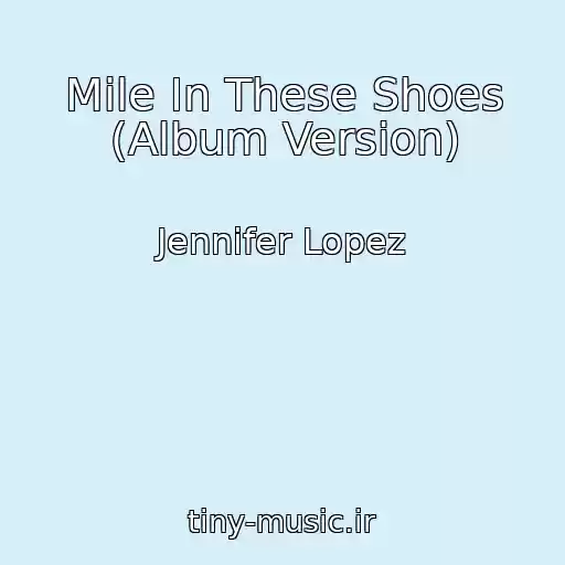 کاور آهنگ Mile In These Shoes (Album Version) از Jennifer Lopez