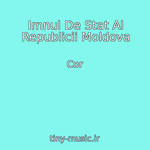 کاور آهنگ Imnul De Stat Al Republicii Moldova از Cor