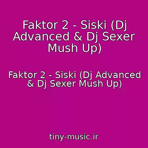 کاور آهنگ Faktor 2 - Siski (Dj Advanced & Dj Sexer Mush Up) از Faktor 2 - Siski (Dj Advanced & Dj Sexer Mush Up)