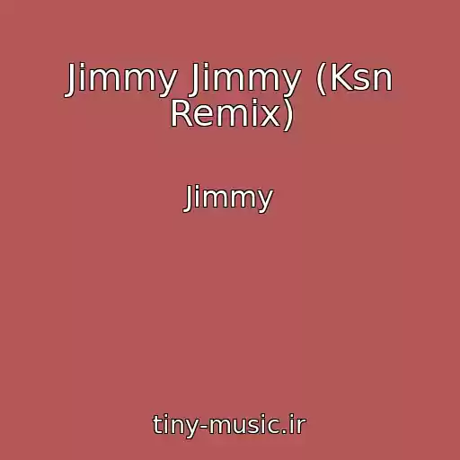 کاور آهنگ Jimmy Jimmy (Ksn Remix) از Jimmy