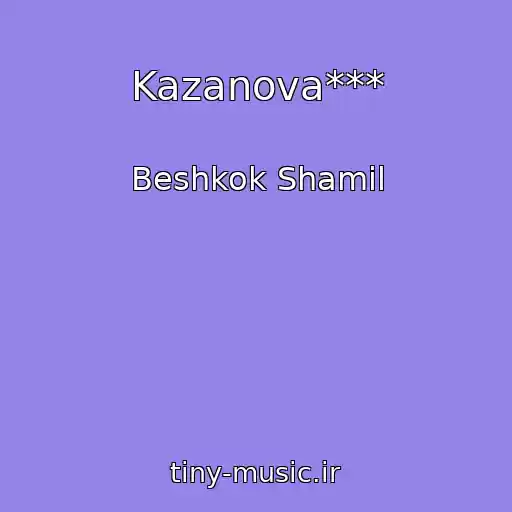 کاور آهنگ Kazanova*** از Beshkok Shamil