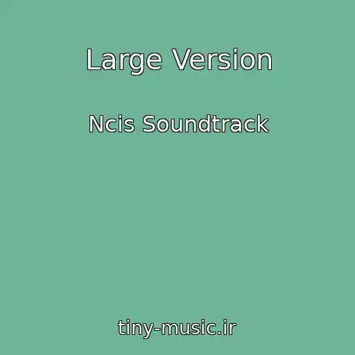 کاور آهنگ Large Version از Ncis Soundtrack