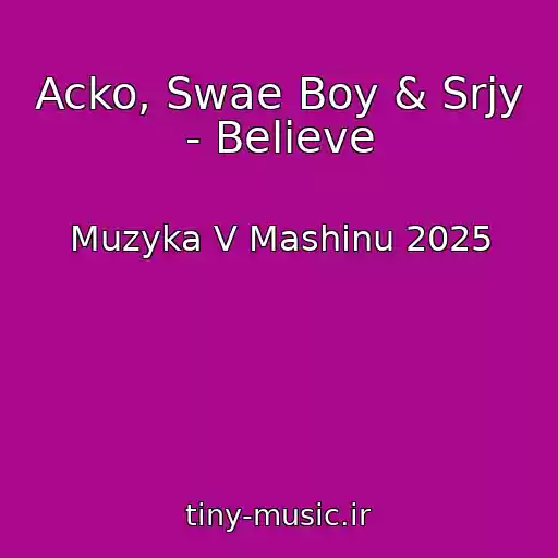 کاور آهنگ Acko, Swae Boy & Srjy - Believe از Muzyka V Mashinu 2025