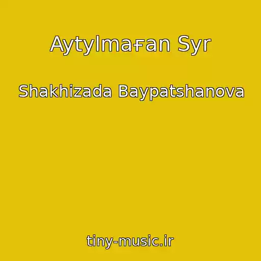 کاور آهنگ Aytylmaғan Syr از Shakhizada Baypatshanova