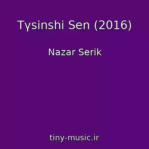 کاور آهنگ Tүsіnshі Sen (2016) از Nazar Serіk
