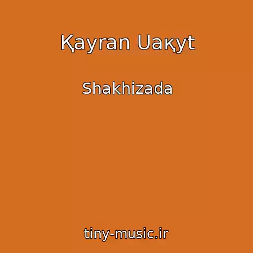 کاور آهنگ Қayran Uaқyt از Shakhizada