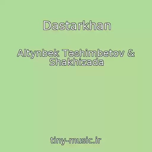 کاور آهنگ Dastarkhan از Altynbek Tәshіmbetov & Shakhizada