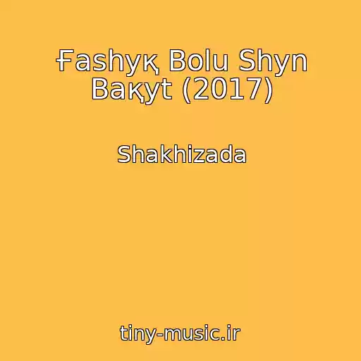 کاور آهنگ Ғashyқ Bolu Shyn Baқyt (2017) از Shakhizada