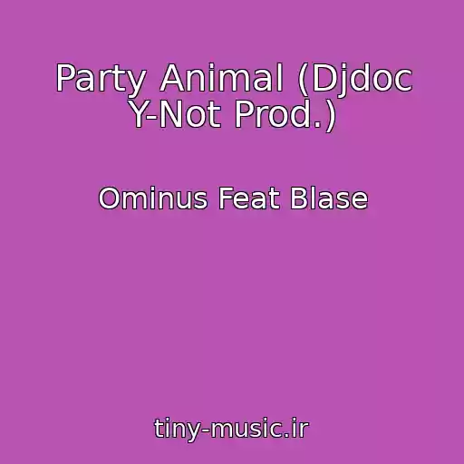 کاور آهنگ Party Animal (Djdoc Y-Not Prod.) از Ominus Feat Blase