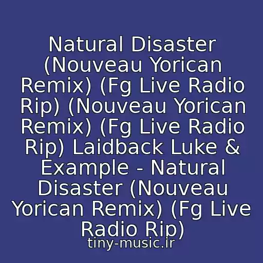 کاور آهنگ Natural Disaster (Nouveau Yorican Remix) (Fg Live Radio Rip) (Nouveau Yorican Remix) (Fg Live Radio Rip) Laidback Luke & Example - Natural Disaster (Nouveau Yorican Remix) (Fg Live Radio Rip) از Laidback Luke Vs Example