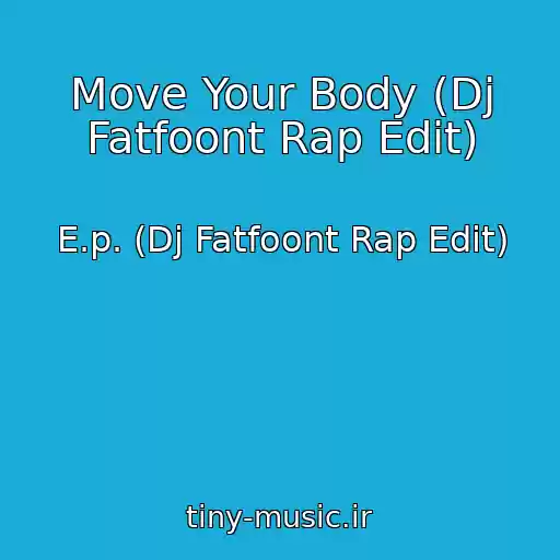 کاور آهنگ Move Your Body (Dj Fatfoont Rap Edit) از E.p. (Dj Fatfoont Rap Edit)