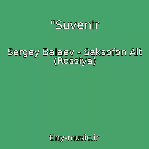 کاور آهنگ "Suvenir از Sergey Balaev - Saksofon Alt (Rossiya)