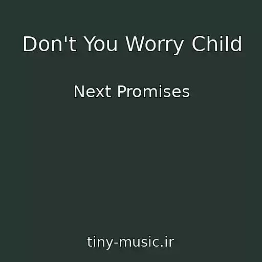 کاور آهنگ Don't You Worry Child از Next Promises