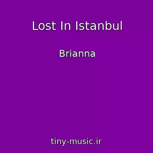 کاور آهنگ Lost In Istanbul از Brianna