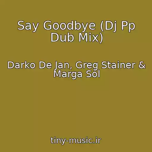 کاور آهنگ Say Goodbye (Dj Pp Dub Mix) از Darko De Jan, Greg Stainer & Marga Sol