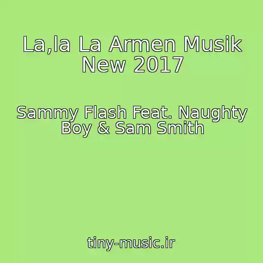 کاور آهنگ La,la La Armen Musik New 2017 از Sammy Flash Feat. Naughty Boy & Sam Smith