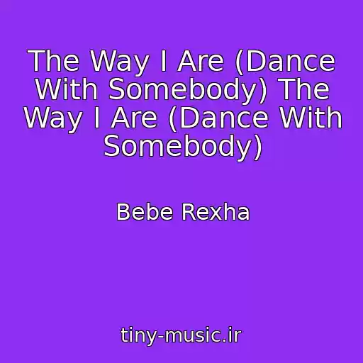 کاور آهنگ The Way I Are (Dance With Somebody) The Way I Are (Dance With Somebody) از Bebe Rexha