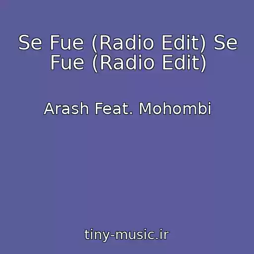 کاور آهنگ Se Fue (Radio Edit) Se Fue (Radio Edit) از Arash Feat. Mohombi